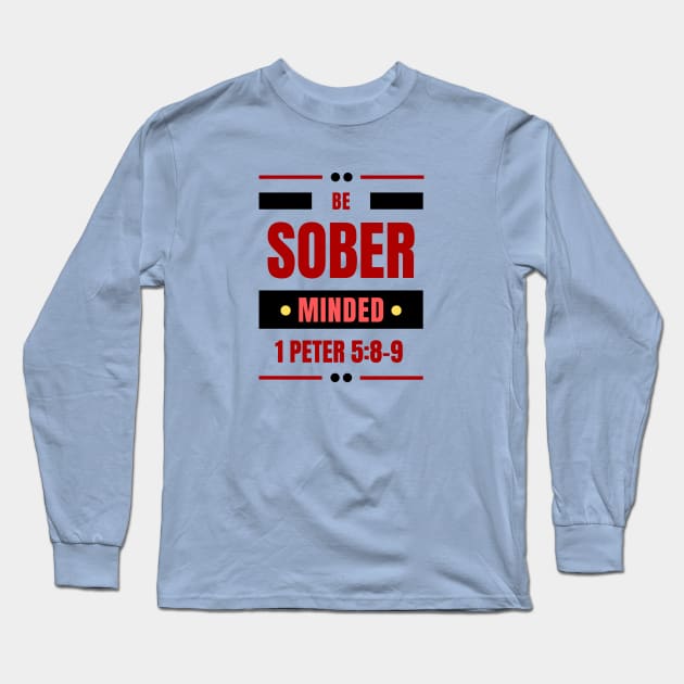 Be Sober Minded | Christian Typography Long Sleeve T-Shirt by All Things Gospel